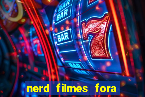 nerd filmes fora do ar